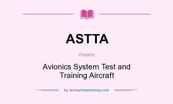 What does ASTTA mean? It stands for Avionics System Test and Training Aircraft