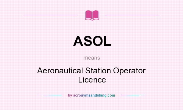 What does ASOL mean? It stands for Aeronautical Station Operator Licence