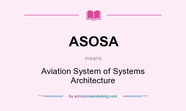 What does ASOSA mean? It stands for Aviation System of Systems Architecture