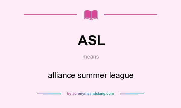 What does ASL mean? It stands for alliance summer league