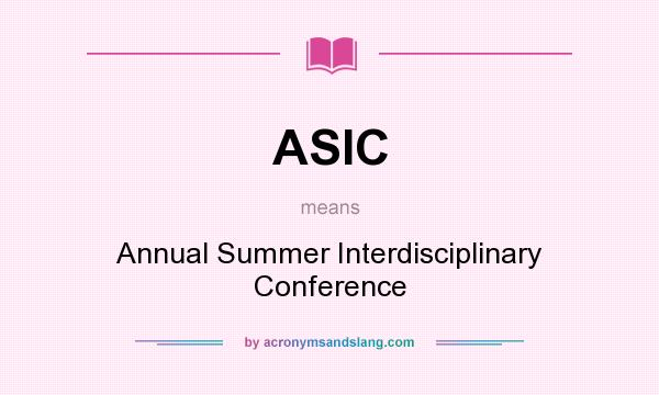 What does ASIC mean? It stands for Annual Summer Interdisciplinary Conference