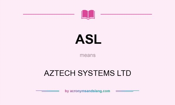 What does ASL mean? It stands for AZTECH SYSTEMS LTD