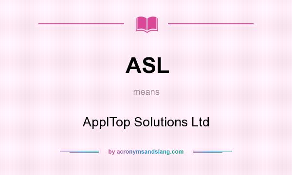 What does ASL mean? It stands for ApplTop Solutions Ltd