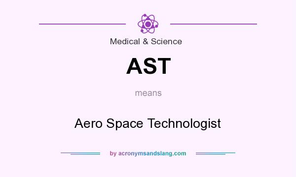 What does AST mean? It stands for Aero Space Technologist