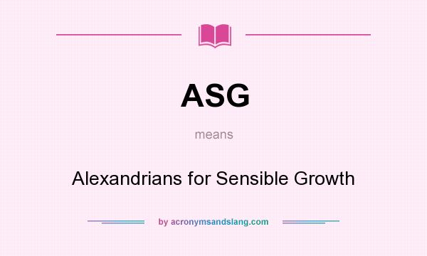 What does ASG mean? It stands for Alexandrians for Sensible Growth