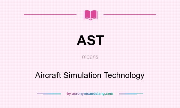 What does AST mean? It stands for Aircraft Simulation Technology