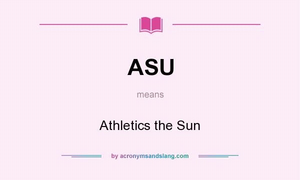 What does ASU mean? It stands for Athletics the Sun