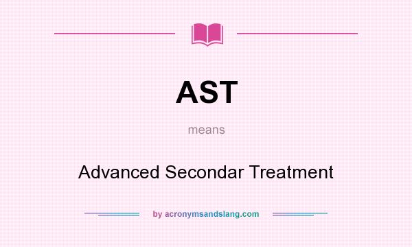 What does AST mean? It stands for Advanced Secondar Treatment