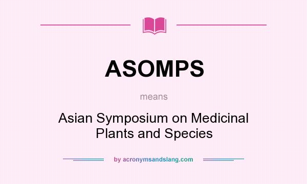 What does ASOMPS mean? It stands for Asian Symposium on Medicinal Plants and Species