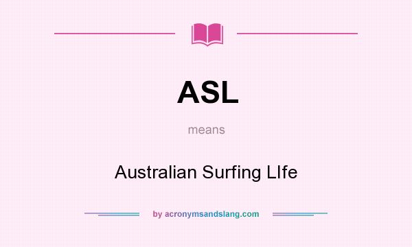 What does ASL mean? It stands for Australian Surfing LIfe