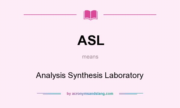 What does ASL mean? It stands for Analysis Synthesis Laboratory