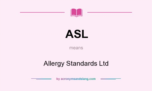 What does ASL mean? It stands for Allergy Standards Ltd