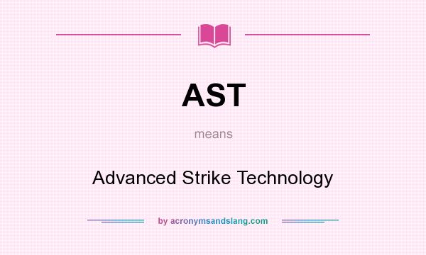 What does AST mean? It stands for Advanced Strike Technology