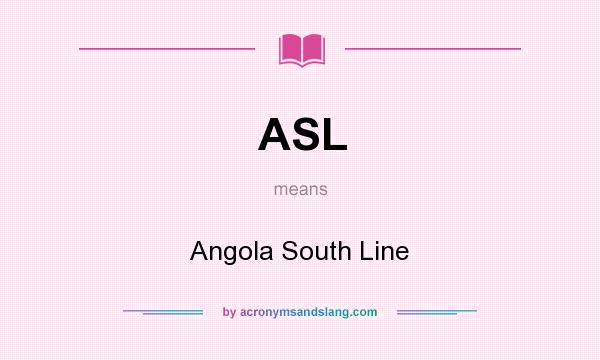 What does ASL mean? It stands for Angola South Line