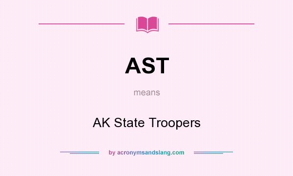 What does AST mean? It stands for AK State Troopers
