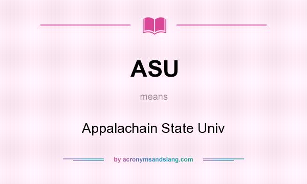 What does ASU mean? It stands for Appalachain State Univ