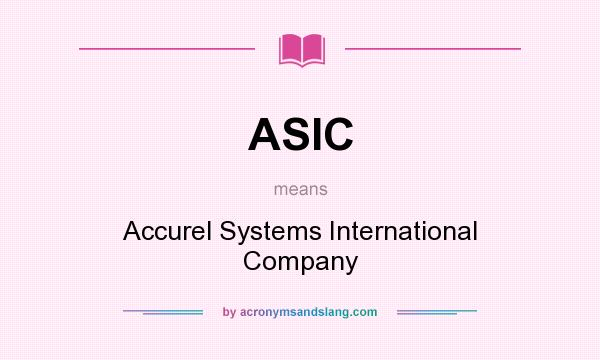 What does ASIC mean? It stands for Accurel Systems International Company