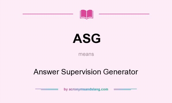 What does ASG mean? It stands for Answer Supervision Generator