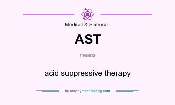 What does AST mean? It stands for acid suppressive therapy