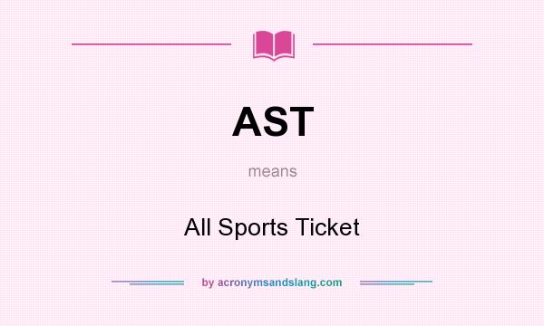 What does AST mean? It stands for All Sports Ticket