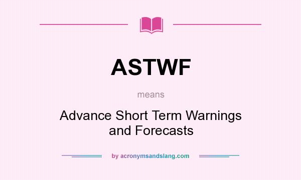 What does ASTWF mean? It stands for Advance Short Term Warnings and Forecasts