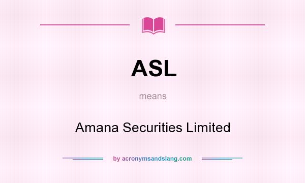What does ASL mean? It stands for Amana Securities Limited
