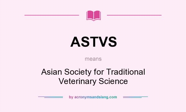 What does ASTVS mean? It stands for Asian Society for Traditional Veterinary Science