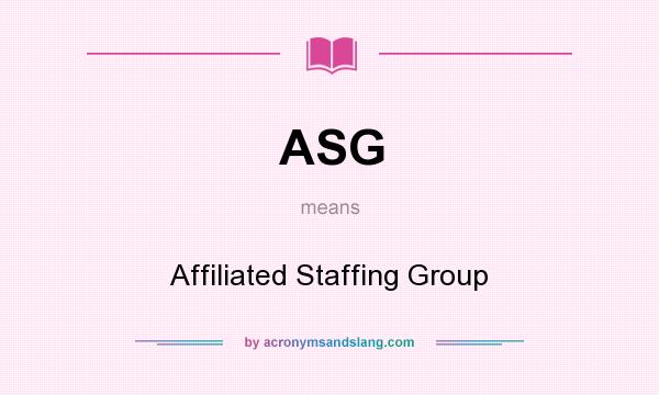 What does ASG mean? It stands for Affiliated Staffing Group