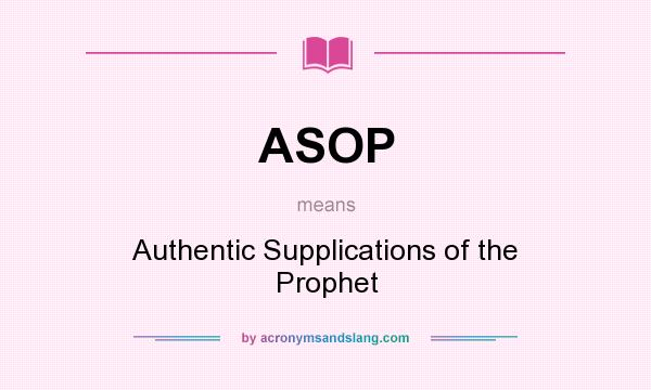 What does ASOP mean? It stands for Authentic Supplications of the Prophet