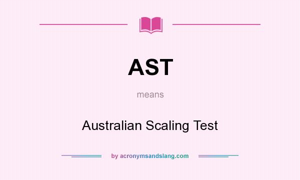 What does AST mean? It stands for Australian Scaling Test