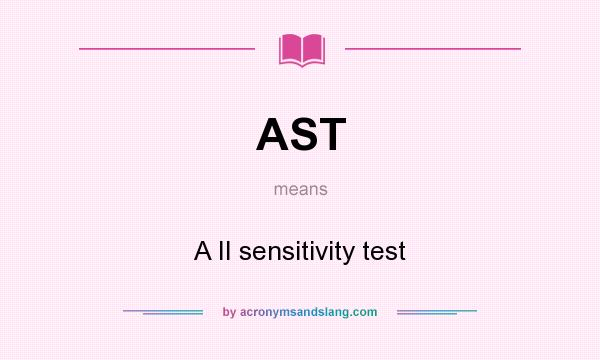 What does AST mean? It stands for A II sensitivity test