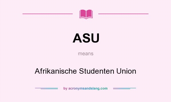What does ASU mean? It stands for Afrikanische Studenten Union