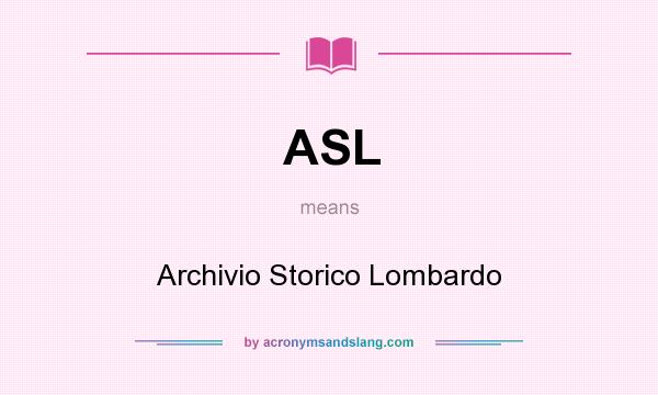 What does ASL mean? It stands for Archivio Storico Lombardo