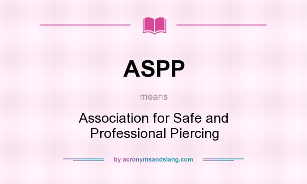 What does ASPP mean? It stands for Association for Safe and Professional Piercing