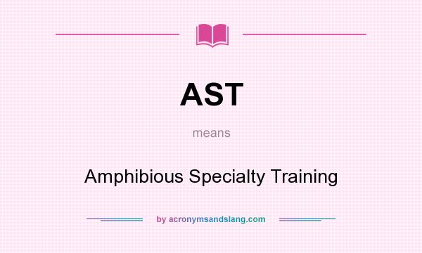 What does AST mean? It stands for Amphibious Specialty Training