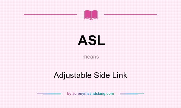 What does ASL mean? It stands for Adjustable Side Link