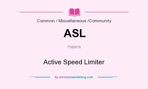 What does ASL mean? It stands for Active Speed Limiter