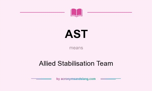 What does AST mean? It stands for Allied Stabilisation Team