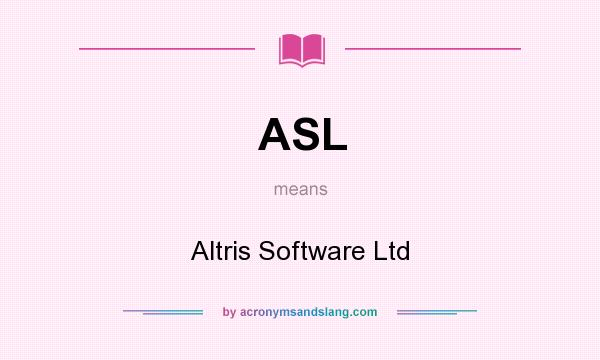 What does ASL mean? It stands for Altris Software Ltd