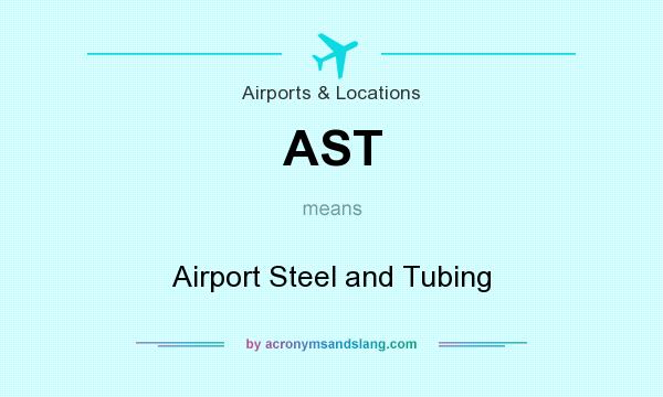 What does AST mean? It stands for Airport Steel and Tubing
