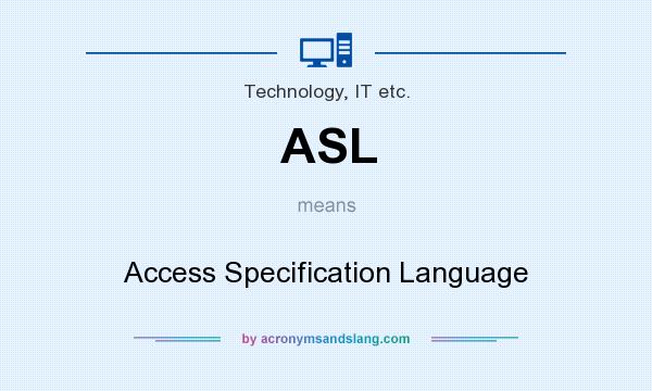 What does ASL mean? It stands for Access Specification Language