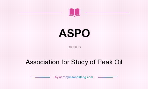 What does ASPO mean? It stands for Association for Study of Peak Oil