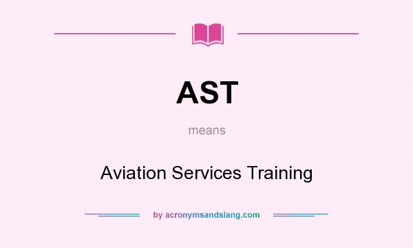 What does AST mean? It stands for Aviation Services Training