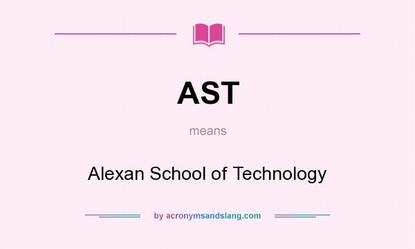 What does AST mean? It stands for Alexan School of Technology
