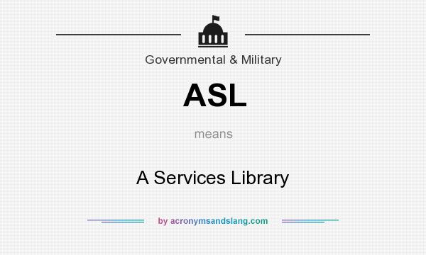 What does ASL mean? It stands for A Services Library