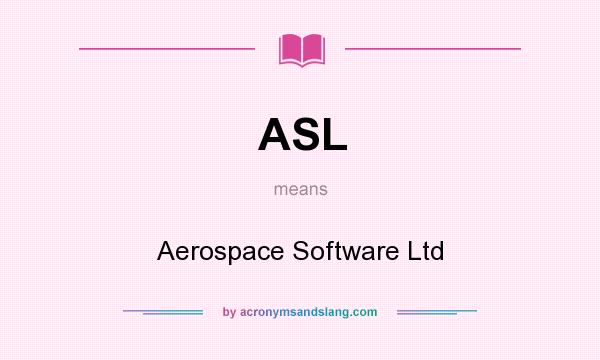 What does ASL mean? It stands for Aerospace Software Ltd