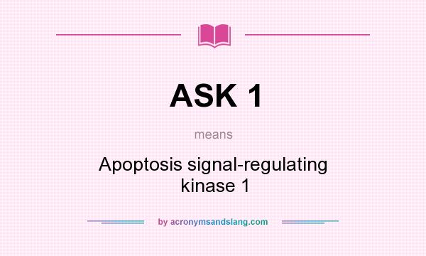 What does ASK 1 mean? It stands for Apoptosis signal-regulating kinase 1
