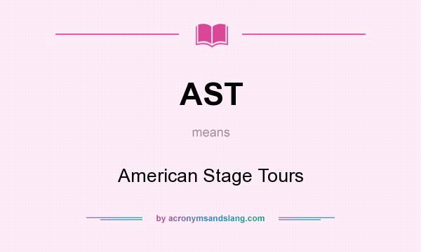 What does AST mean? It stands for American Stage Tours