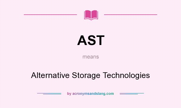 What does AST mean? It stands for Alternative Storage Technologies