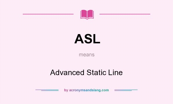 What does ASL mean? It stands for Advanced Static Line